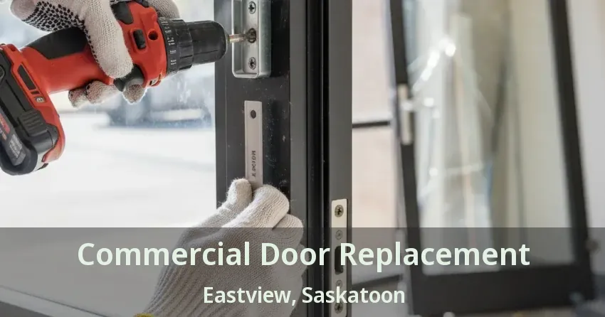Commercial Door Replacement Eastview, Saskatoon - SK