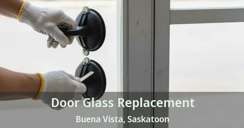 Door Glass Replacement Buena Vista, Saskatoon - SK