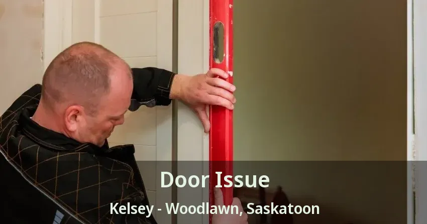 Door Issue Kelsey - Woodlawn, Saskatoon - SK