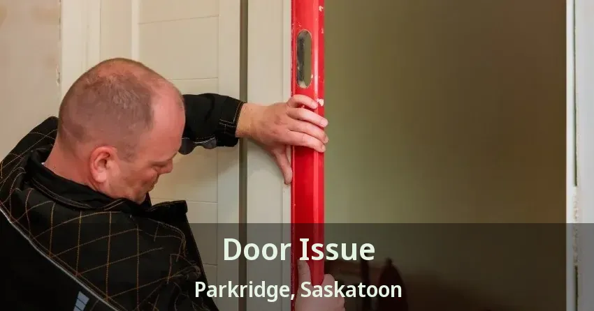 Door Issue Parkridge, Saskatoon - SK