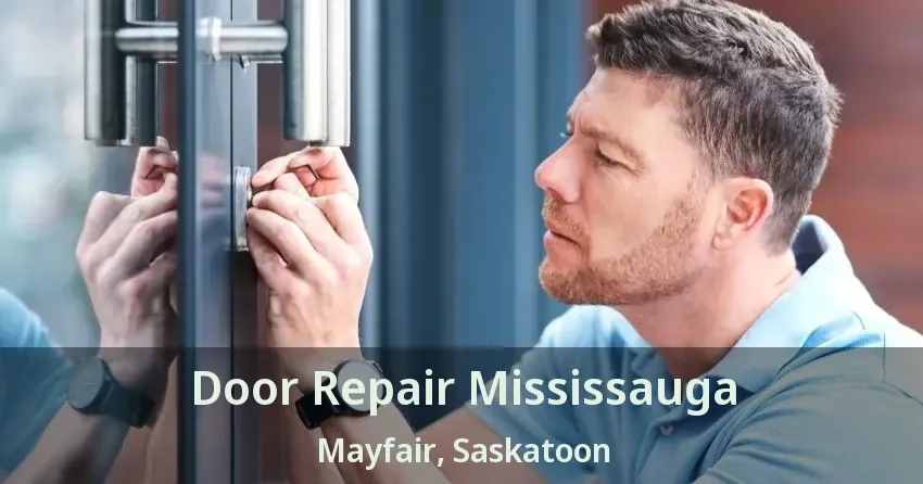 Door Repair Mississauga Mayfair, Saskatoon - SK
