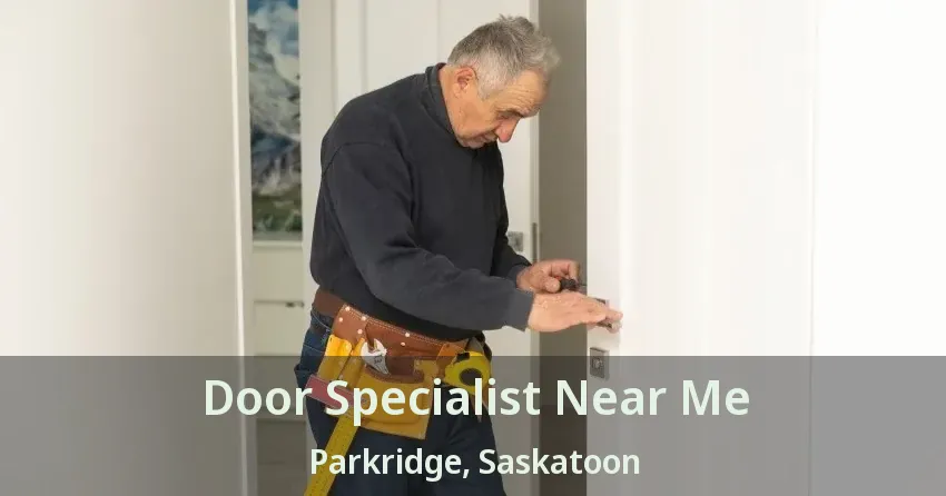 Door Specialist Near Me Parkridge, Saskatoon - SK