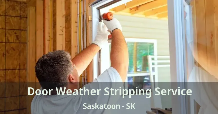 Door Weather Stripping Service Saskatoon - SK