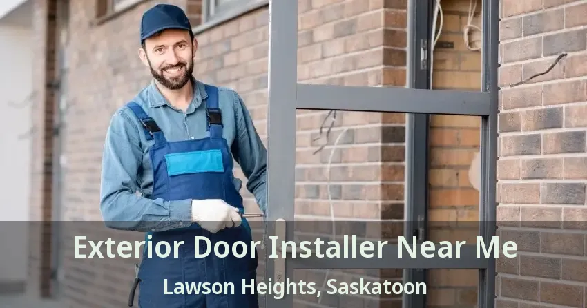 Exterior Door Installer Near Me Lawson Heights, Saskatoon - SK