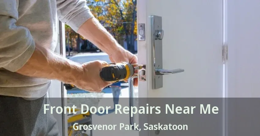Front Door Repairs Near Me Grosvenor Park, Saskatoon - SK