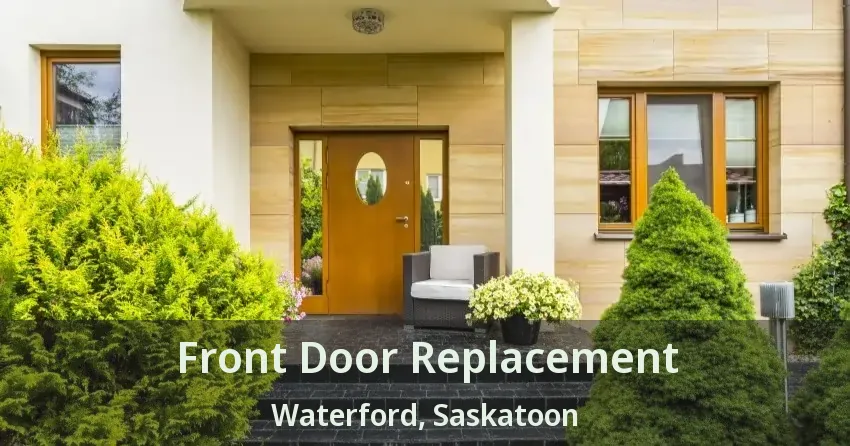 Front Door Replacement Waterford, Saskatoon - SK