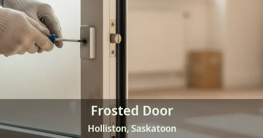 Frosted Door Holliston, Saskatoon - SK