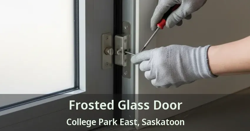 Frosted Glass Door College Park East, Saskatoon - SK