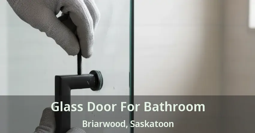 Glass Door For Bathroom Briarwood, Saskatoon - SK