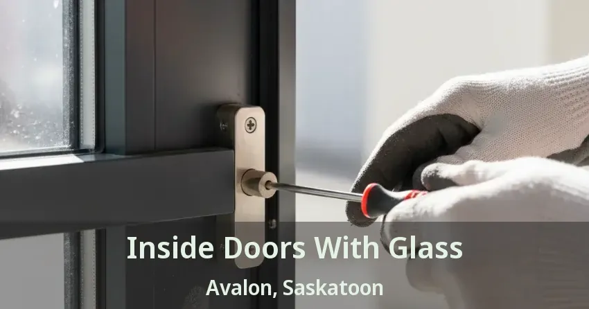 Inside Doors With Glass Avalon, Saskatoon - SK