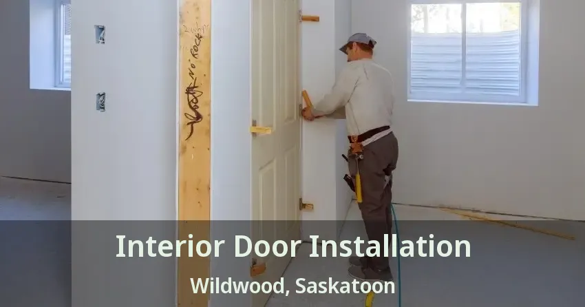 Interior Door Installation Wildwood, Saskatoon - SK