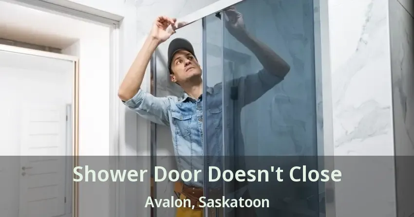 Shower Door Doesn't Close Avalon, Saskatoon - SK