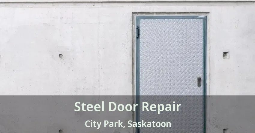 Steel Door Repair City Park, Saskatoon - SK