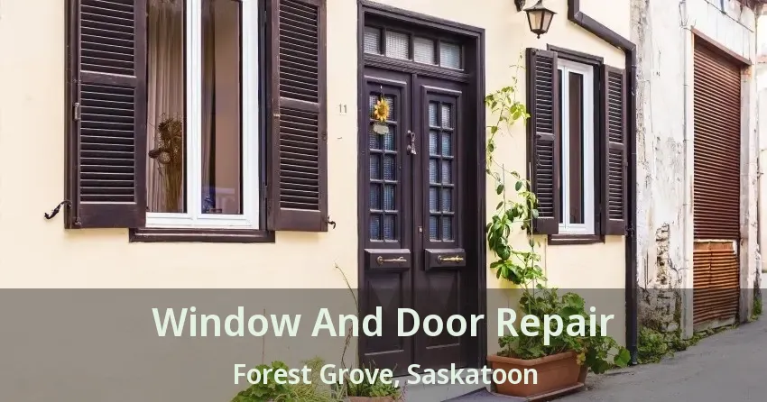 Window And Door Repair Forest Grove, Saskatoon - SK